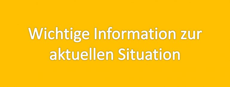 Wichtige Information zur aktuellen Situation